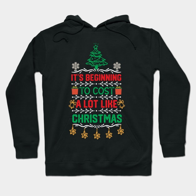 Funny Christmas Saying Gift - It's Beginning to Cost a Lot Like Christmas Hoodie by KAVA-X